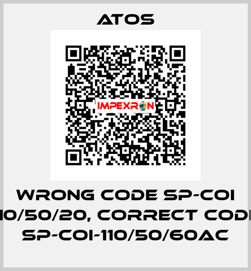 wrong code SP-COI 110/50/20, correct code SP-COI-110/50/60AC Atos