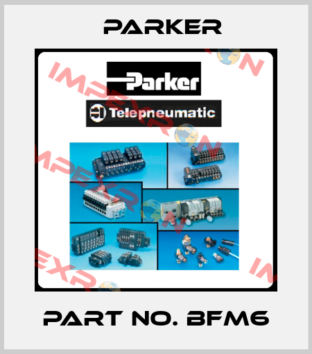 Part No. BFM6 Parker