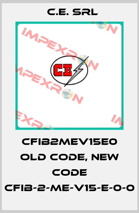 CFIB2MEV15E0 old code, new code CFIB-2-ME-V15-E-0-0 C.E. srl