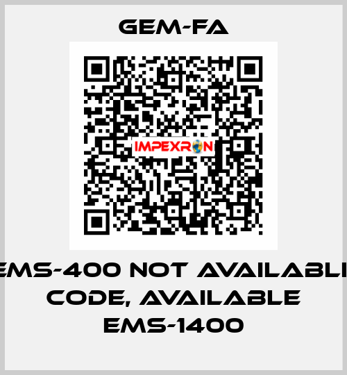 EMS-400 not available code, available EMS-1400 Gem-Fa