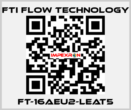 FT-16AEU2-LEAT5 Fti Flow Technology