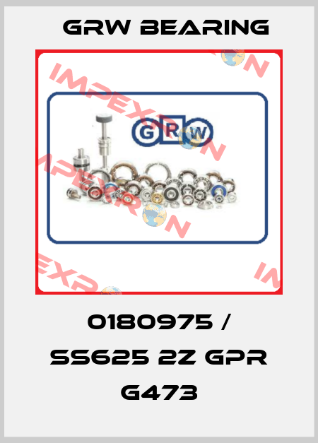 0180975 / SS625 2Z GPR G473 GRW Bearing