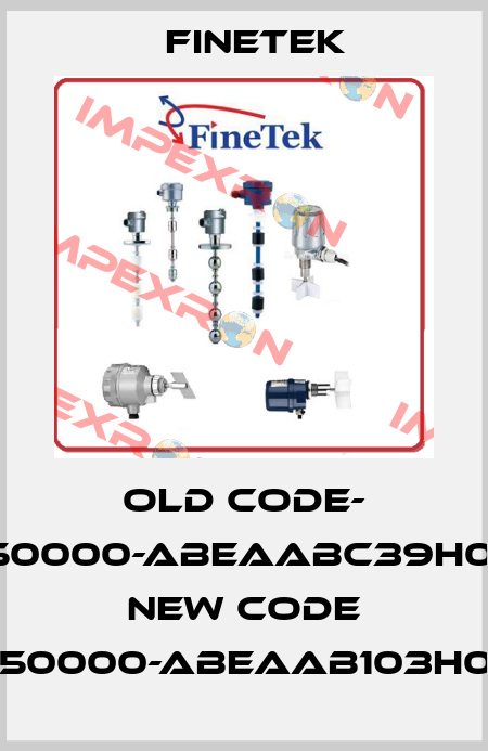 old code- SEX50000-ABEAABC39H0250- new code SEX50000-ABEAAB103H0250 Finetek