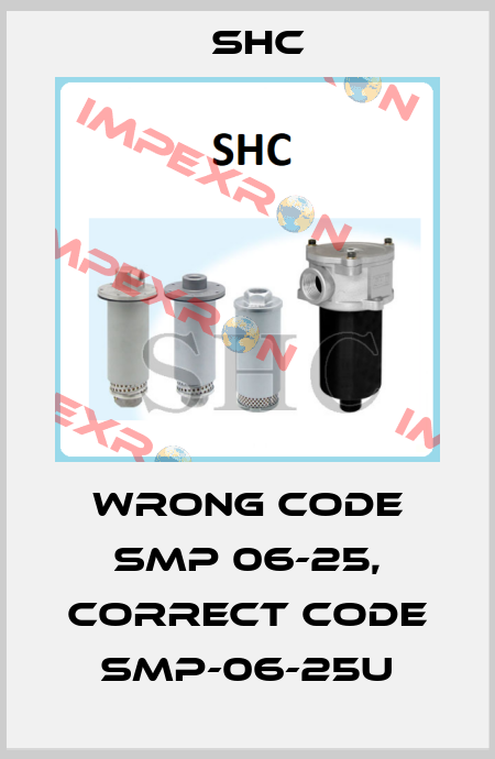wrong code SMP 06-25, correct code SMP-06-25U SHC
