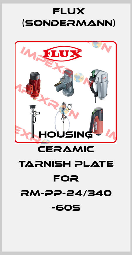 housing ceramic tarnish plate for RM-PP-24/340 -60S Flux (Sondermann)