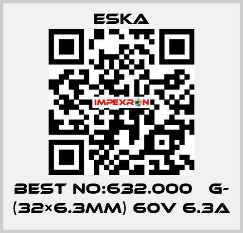Best No:632.000 　G- (32×6.3mm) 60V 6.3A Eska