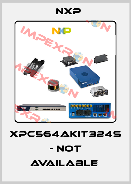 XPC564AKIT324S - not available  NXP