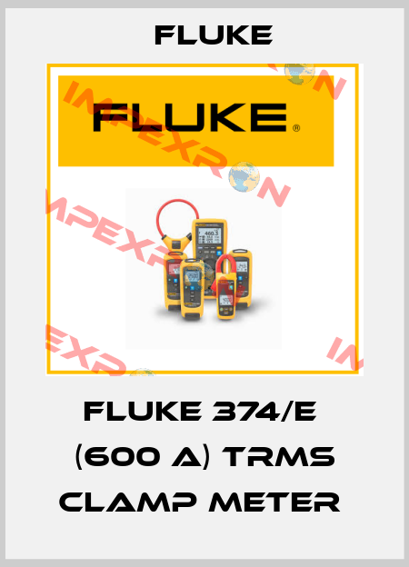 Fluke 374/E  (600 A) TRMS Clamp Meter  Fluke
