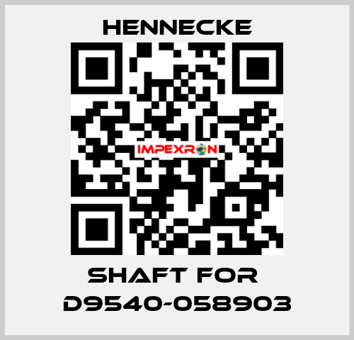 shaft for  D9540-058903 Hennecke