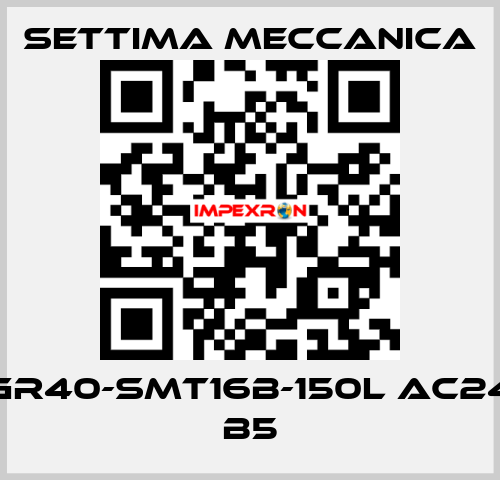 GR40-SMT16B-150L AC24 B5 Settima Meccanica