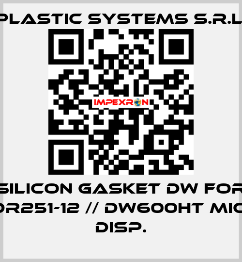 silicon gasket DW for DR251-12 // DW600HT MIC. DISP. Plastic Systems S.r.l.
