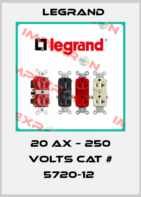 20 AX – 250 VOLTS CAT # 5720-12  Legrand