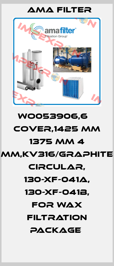 WO053906,6    COVER,1425 MM 1375 MM 4 MM,KV316/GRAPHITE CIRCULAR, 130-XF-041A, 130-XF-041B, FOR WAX FILTRATION PACKAGE  Ama Filter