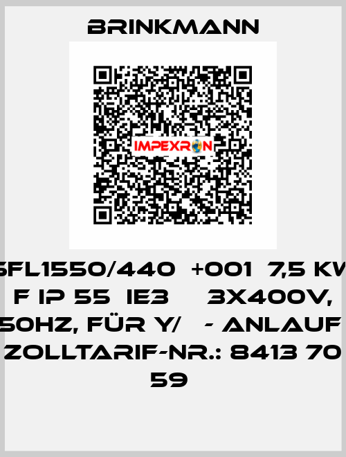 SFL1550/440  +001  7,5 kW F IP 55  IE3  Δ 3x400V, 50Hz, für Y/Δ - Anlauf  Zolltarif-Nr.: 8413 70 59  Brinkmann