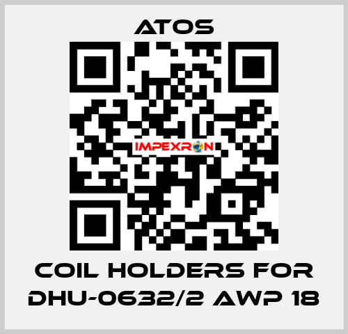 coil holders for DHU-0632/2 AWP 18 Atos