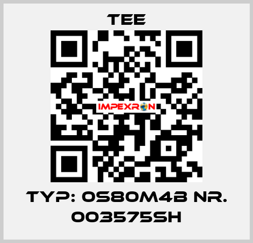 Typ: 0S80M4B Nr. 003575SH TEE
