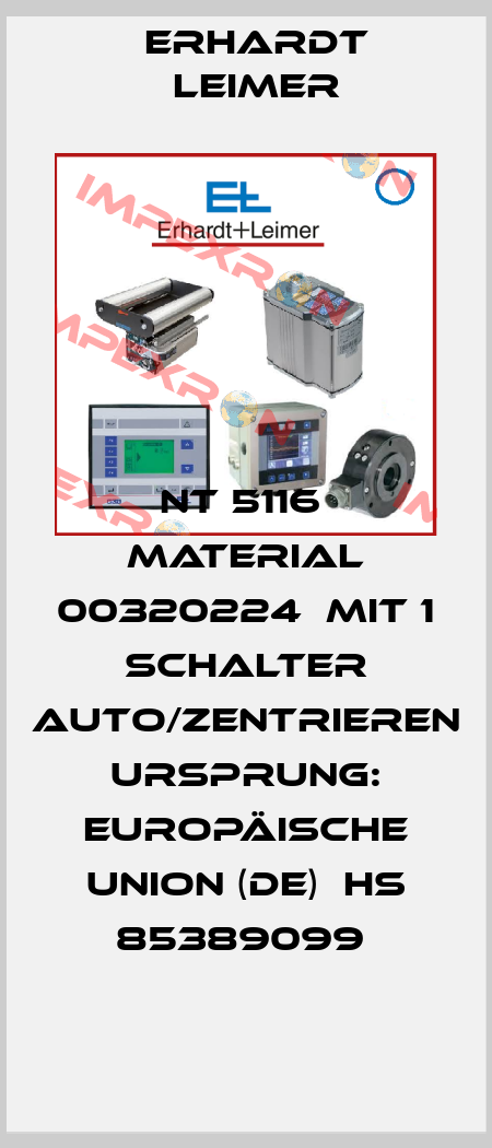 NT 5116  Material 00320224  mit 1 Schalter Auto/zentrieren  Ursprung: Europäische Union (DE)  HS 85389099  Erhardt Leimer