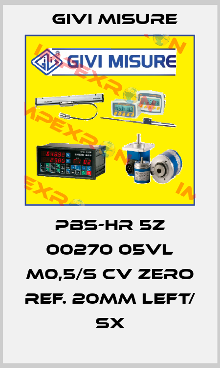 PBS-HR 5Z 00270 05VL M0,5/S CV Zero ref. 20mm Left/ SX Givi Misure