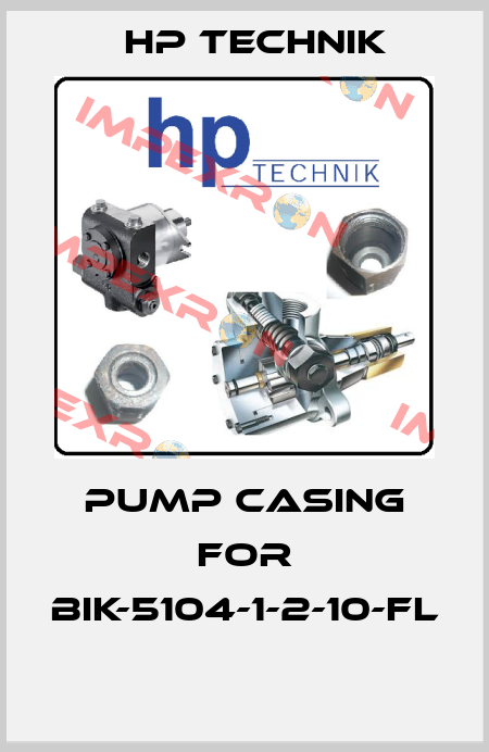 Pump Casing for BIK-5104-1-2-10-FL  HP Technik
