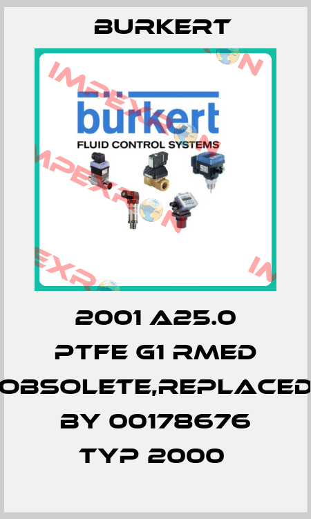 2001 A25.0 PTFE G1 Rmed obsolete,replaced by 00178676 Typ 2000  Burkert