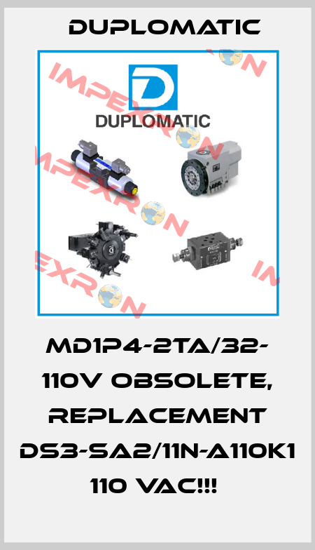 MD1P4-2TA/32- 110V OBSOLETE, REPLACEMENT DS3-SA2/11N-A110K1 110 VAC!!!  Duplomatic