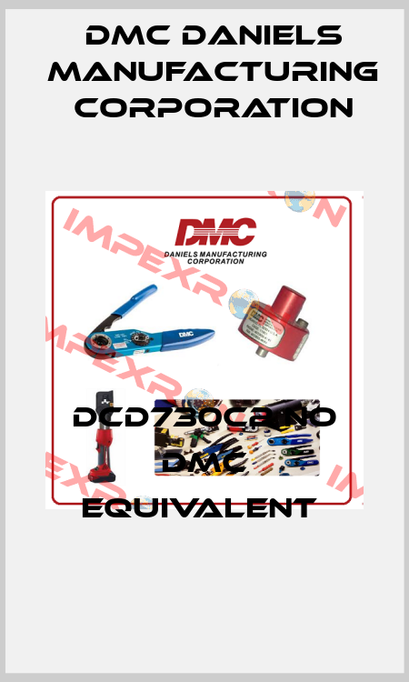 DCD730C2 NO DMC EQUIVALENT  Dmc Daniels Manufacturing Corporation