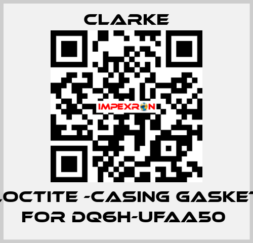 Loctite -casing gasket for DQ6H-UFAA50  Clarke