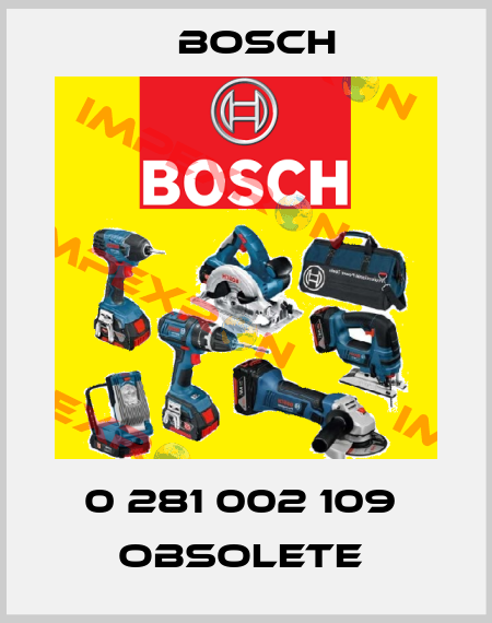 0 281 002 109  OBSOLETE  Bosch