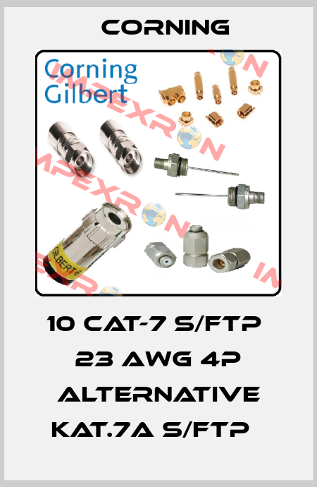 10 Cat-7 S/FTP  23 AWG 4P Alternative KAT.7A S/FTP   Corning