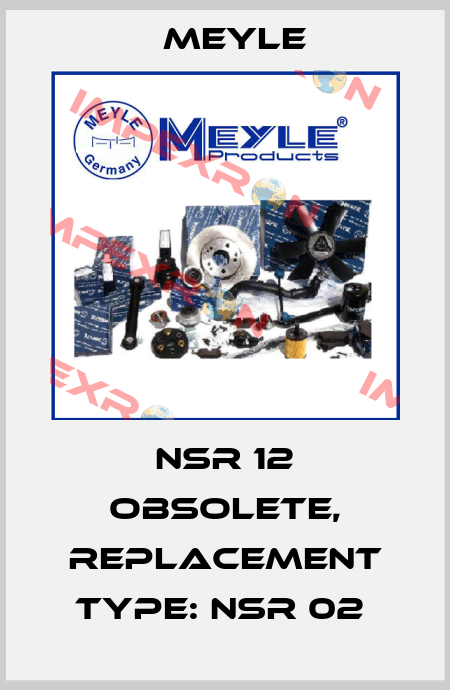 NSR 12 obsolete, replacement Type: NSR 02  Meyle