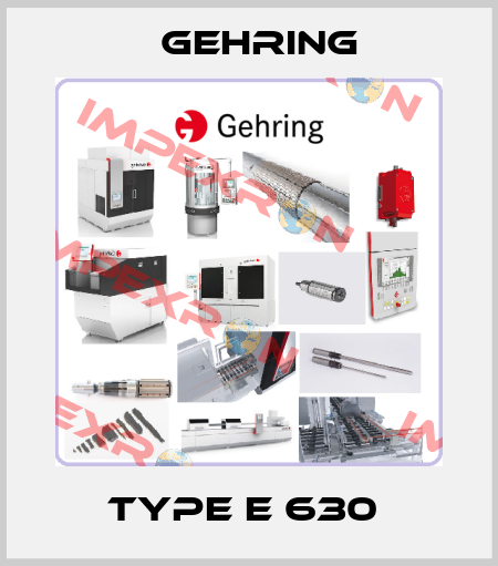 TYPE E 630  Gehring