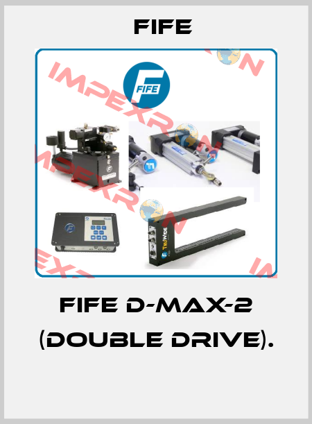 Fife D-MAX-2 (DOUBLE DRIVE).  Fife