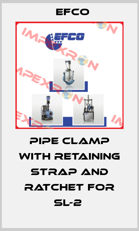 PIPE CLAMP WITH RETAINING STRAP AND RATCHET FOR SL-2  Efco