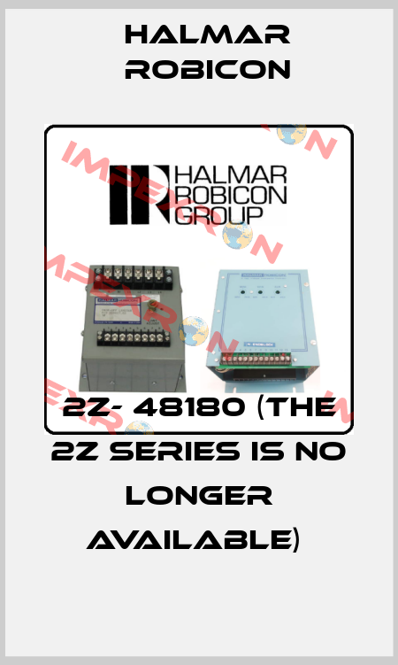 2Z- 48180 (The 2Z series is no longer available)  Halmar Robicon