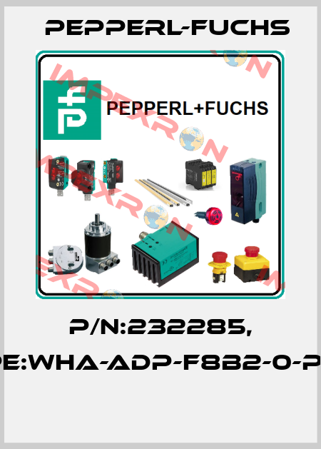 P/N:232285, Type:WHA-ADP-F8B2-0-P0-Z1  Pepperl-Fuchs