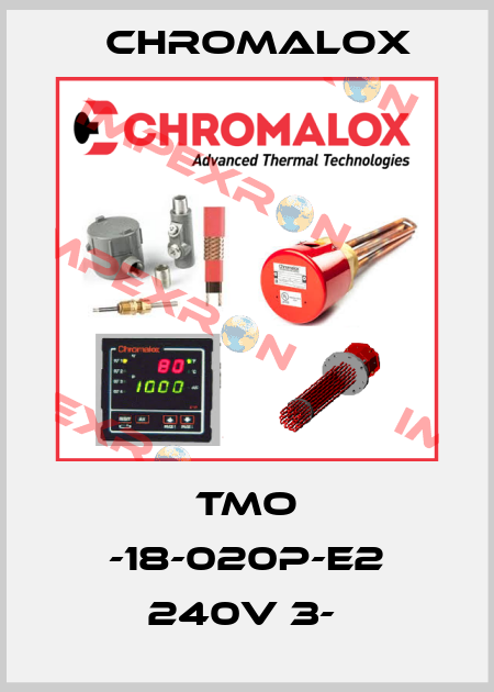 TMO -18-020P-E2 240V 3-  Chromalox
