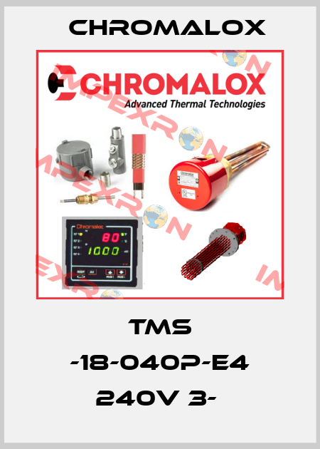 TMS -18-040P-E4 240V 3-  Chromalox