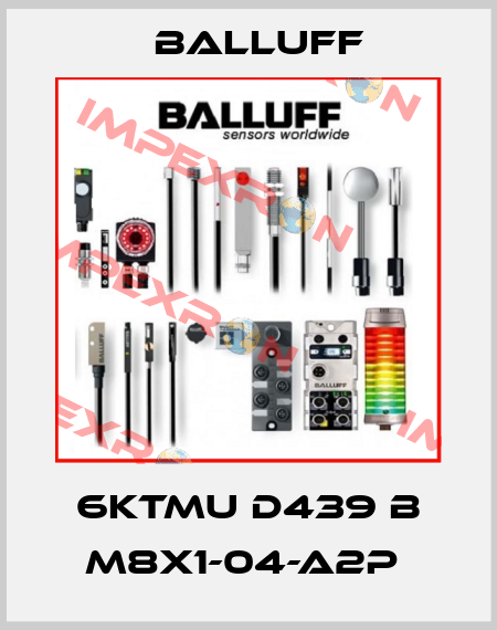 6KTMU D439 B M8X1-04-A2P  Balluff
