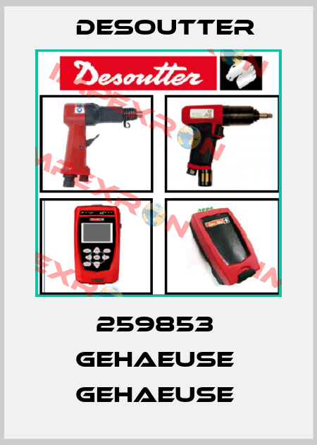 259853  GEHAEUSE  GEHAEUSE  Desoutter
