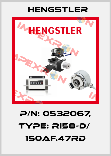 p/n: 0532067, Type: RI58-D/  150AF.47RD Hengstler