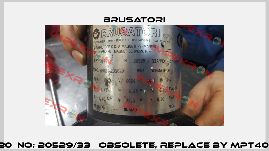 COD:MP02 14235020  NO: 20529/33   obsolete, replace by MPT40 24 3000 9/56-B14  Brusatori