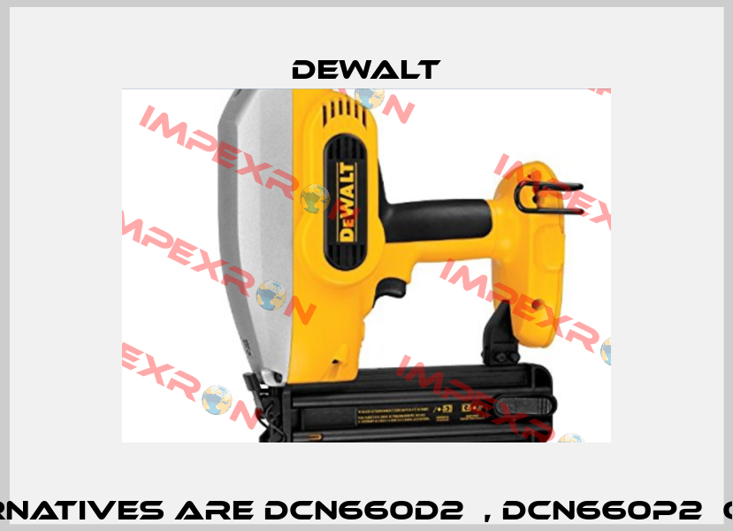 DC608B - alternatives are DCN660D2  , DCN660P2  or DCN692P2K   Dewalt