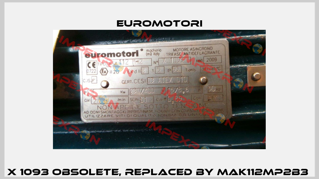 X 1093 obsolete, replaced by MAK112MP2B3  Euromotori