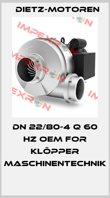 DN 22/80-4 Q 60 HZ OEM for Klöpper Maschinentechnik  Dietz-Motoren