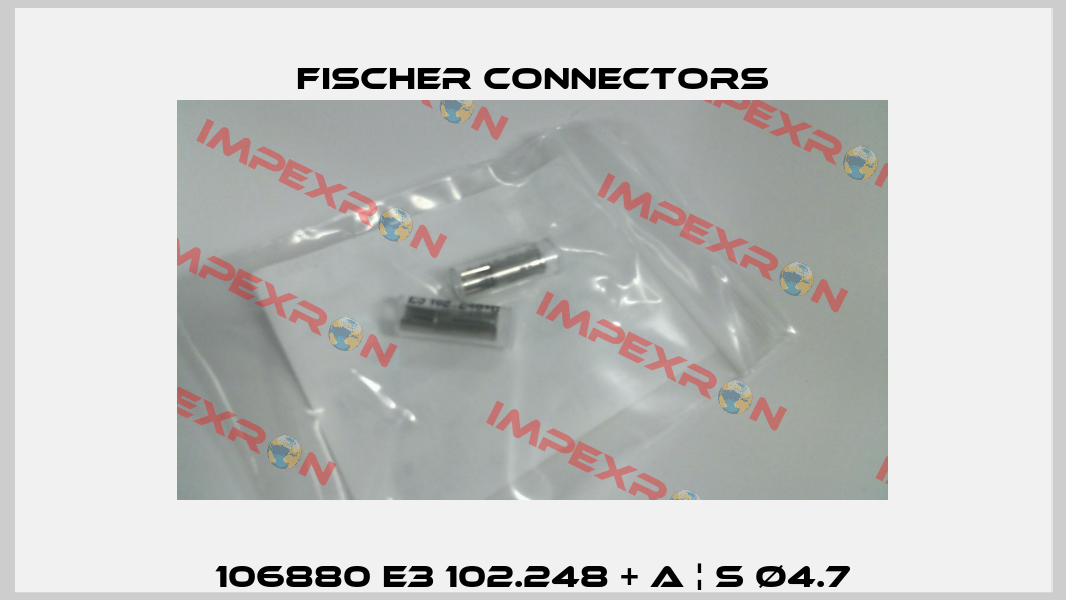 106880 E3 102.248 + A ¦ S Ø4.7 Fischer Connectors