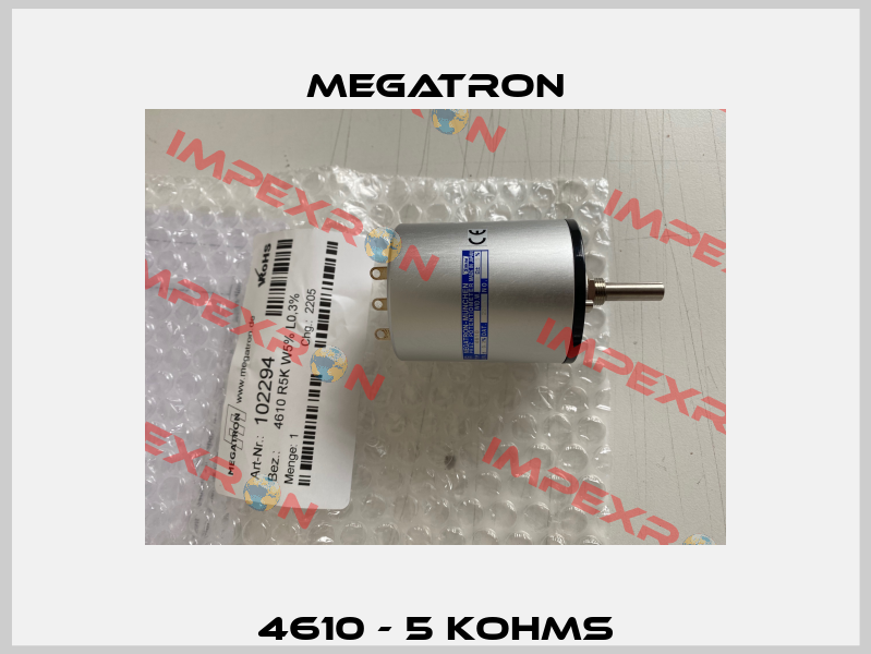 4610 - 5 KOHMS Megatron